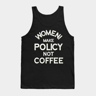 Women Make Policy Not Coffee Tank Top